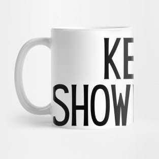 Keep Showing Up - Motivational and Inspiring Work Quotes Mug